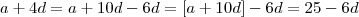 a +4d = a + 10d -6d = [a+10d] -6d = 25 -6d