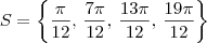S = \left\{\frac{\pi}{12},\, \frac{7\pi}{12},\, \frac{13\pi}{12},\,\frac{19\pi}{12}\right\}