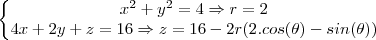 \left\{\begin{matrix}
x^{2}+y^{2}=4 \Rightarrow r=2\\ 
4x+2y+z=16\Rightarrow z=16-2r(2.cos(\theta )-sin(\theta ))\\ 

\end{matrix}\right.