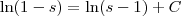\ln(1-s) = \ln(s-1) + C \ln(1-s) = \ln(s-1) + C
