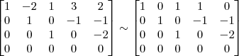 \begin{bmatrix} 1 & -2 & 1 & 3 & 2\\ 0 & 1 & 0 & -1 & -1 \\ 0 & 0 & 1 & 0 & -2\\ 0 & 0 & 0 & 0 & 0 \end{bmatrix} \sim \begin{bmatrix} 1 & 0 & 1 & 1 & 0\\ 0 & 1 & 0 & -1 & -1 \\ 0 & 0 & 1 & 0 & -2\\ 0 & 0 & 0 & 0 & 0 \end{bmatrix}