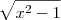 \sqrt{x^2 -1}