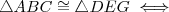 \triangle{ABC} \cong \triangle{DEG}  \iff