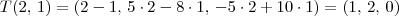 T(2,\, 1)=(2-1,\, 5\cdot 2 - 8\cdot 1,\, -5 \cdot 2+10\cdot 1) = (1,\, 2,\, 0) T(2,\, 1)=(2-1,\, 5\cdot 2 - 8\cdot 1,\, -5 \cdot 2+10\cdot 1) = (1,\, 2,\, 0)
