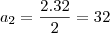 a_2&=&\frac{2.32}{2}=32