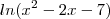 ln({x}^{2} - 2x - 7) ln({x}^{2} - 2x - 7)