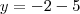 y=-2-5 y=-2-5