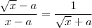 \frac{\sqrt{x} - \srqt{a} }{x-a } = \frac{1}{\sqrt{x} + \srqt{a}} \frac{\sqrt{x} - \srqt{a} }{x-a } = \frac{1}{\sqrt{x} + \srqt{a}}