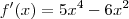 f^\prime(x) = 5x^4 - 6x^2