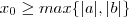 x_0 \geq max\{|a|,|b| \} x_0 \geq max\{|a|,|b| \}