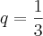 q=\frac{1}{3}