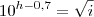10^{h-0,7}=\sqrt{i} 10^{h-0,7}=\sqrt{i}