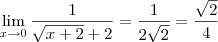 \lim_{x \to 0} \frac{1}{\sqrt{x+2} +2}} = \frac{1}{2 \sqrt{2}} = \frac{\sqrt{2}}{4}