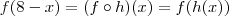 f(8-x) = (f \circ h)(x) = f(h(x)) f(8-x) = (f \circ h)(x) = f(h(x))