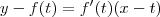 y - f(t) = f^{\prime}(t)(x - t) y - f(t) = f^{\prime}(t)(x - t)