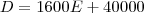 D = 1600E + 40000