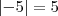 \left| -5 \right| = 5