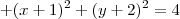 + (x+1)^2 + (y+2)^2 = 4
