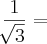 \frac{1}{\sqrt[]{3}} =