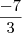 \frac{-7}{3} \frac{-7}{3}