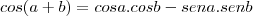 cos(a+b)&=&cosa.cosb-sena.senb