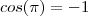 cos(\pi )  = -1