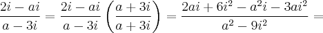 \frac{2i - ai}{a - 3i} = \frac{2i - ai}{a - 3i}\left(\frac{a + 3i}{a + 3i} \right) = \frac{2ai + 6i^2 - a^{2}i -3ai^{2}}{a^2 - 9i^{2}} = \frac{2i - ai}{a - 3i} = \frac{2i - ai}{a - 3i}\left(\frac{a + 3i}{a + 3i} \right) = \frac{2ai + 6i^2 - a^{2}i -3ai^{2}}{a^2 - 9i^{2}} =