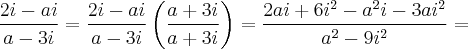 \frac{2i - ai}{a - 3i} = \frac{2i - ai}{a - 3i}\left(\frac{a + 3i}{a + 3i} \right) = \frac{2ai + 6i^2 - a^{2}i -3ai^{2}}{a^2 - 9i^{2}} =