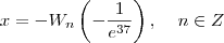 x=-W_{n}\left(-\frac{1}{e^{37}}\right), \;\;\;\;  n\in Z}