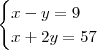 \begin{cases}x - y = 9 \\ x + 2y = 57 \end{cases}