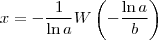 x = - \frac{1}{\ln a} W\left ( -\frac{\ln a}{b} \right ) x = - \frac{1}{\ln a} W\left ( -\frac{\ln a}{b} \right )