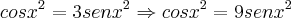 cosx^2=3senx^2\Rightarrow {cosx}^{2}=9{senx}^{2}