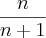 \frac{n}{n+1}