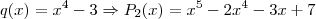 q(x) = x^4-3 \Rightarrow P_2(x) = x^5-2x^4-3x + 7