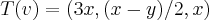 T(v)=(3x,(x-y)/2,x) T(v)=(3x,(x-y)/2,x)