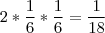 2*\frac{1}{6}*\frac{1}{6} = \frac{1}{18} 2*\frac{1}{6}*\frac{1}{6} = \frac{1}{18}