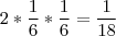 2*\frac{1}{6}*\frac{1}{6} = \frac{1}{18}