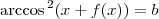 \textrm{arccos}\,^{2}(x+f(x))=b