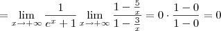= \lim_{x\to +\infty} \frac{1}{e^x+1} \lim_{x\to +\infty} \frac{1-\frac{5}{x}}{1-\frac{3}{x}} = 0\cdot \frac{1 - 0}{1 - 0} = 0