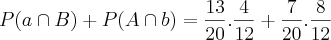 P(a\cap B) + P(A\cap b) = \frac{13}{20}.\frac{4}{12} + \frac{7}{20}.\frac{8}{12} P(a\cap B) + P(A\cap b) = \frac{13}{20}.\frac{4}{12} + \frac{7}{20}.\frac{8}{12}