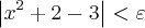 \left|x{}^{2}+2-3 \right|<\varepsilon