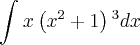 \int_{}^{}x\intx\left( {x}^{2}+1\right){}^{3}dx \int_{}^{}x\intx\left( {x}^{2}+1\right){}^{3}dx