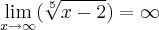 \lim_{x\rightarrow\infty}(\sqrt[5]{x-2})=\infty