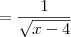 = \frac{1}{\sqrt{x-4}}