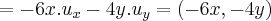 =-6x.{u}_{x}-4y.{u}_{y}=(-6x,-4y) =-6x.{u}_{x}-4y.{u}_{y}=(-6x,-4y)
