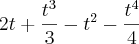 2t + \frac{{t}^{3}}{3} - {t}^{2} - \frac{{t}^{4}}{4} 2t + \frac{{t}^{3}}{3} - {t}^{2} - \frac{{t}^{4}}{4}