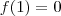 f(1)=0 f(1)=0