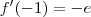 f'(-1) = -e f'(-1) = -e