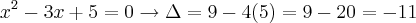 {x}^{2}-3x+5=0 \rightarrow \Delta = 9-4(5) = 9 - 20 = -11