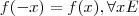 f(-x)= f(x), \forall x E